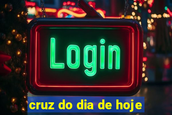 cruz do dia de hoje